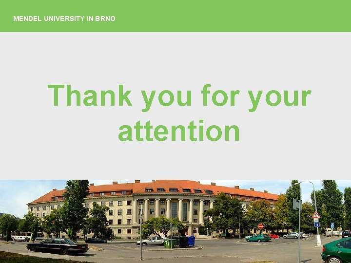 MENDEL UNIVERSITY IN BRNO Thank you for your attention 