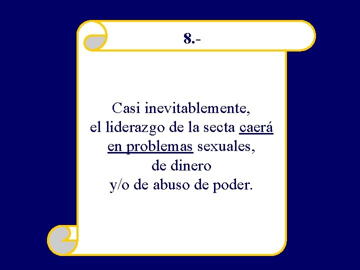 8. - Casi inevitablemente, el liderazgo de la secta caerá en problemas sexuales, de