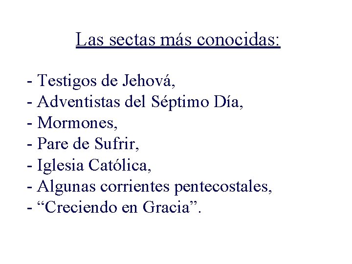 Las sectas más conocidas: - Testigos de Jehová, - Adventistas del Séptimo Día, -