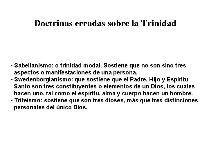 Doctrinas erradas sobre la Trinidad - Sabelianismo: o trinidad modal. Sostiene que no son