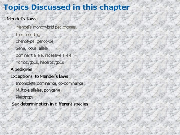 Topics Discussed in this chapter Mendel’s laws Mendel’s monohybrid pea crosses. True breeding phenotype,