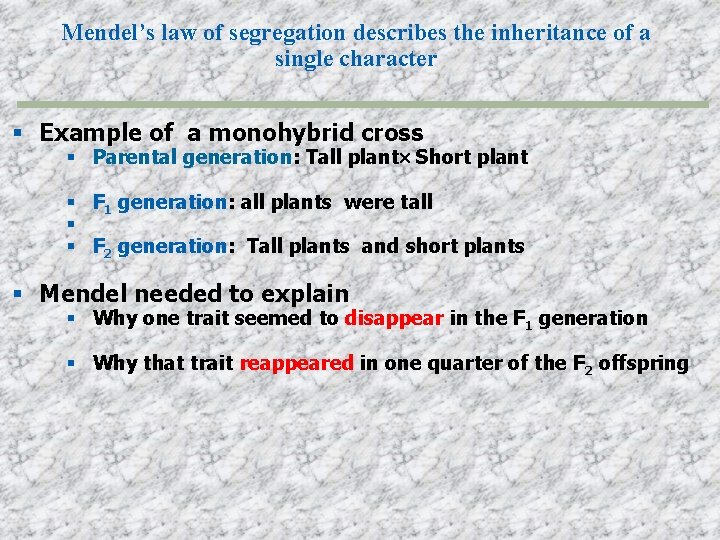 Mendel’s law of segregation describes the inheritance of a single character Example of a