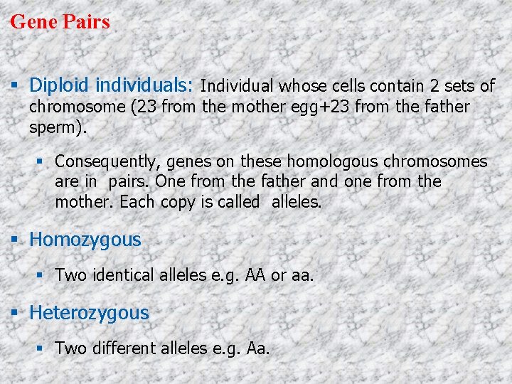 Gene Pairs Diploid individuals: Individual whose cells contain 2 sets of chromosome (23 from