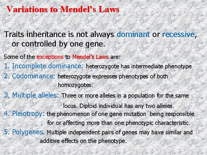 Variations to Mendel’s Laws Traits inheritance is not always dominant or recessive, or controlled