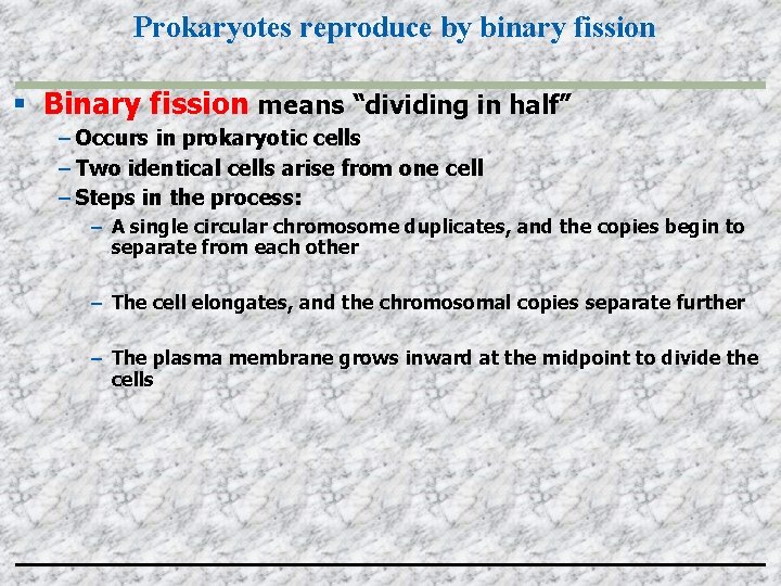 Prokaryotes reproduce by binary fission Binary fission means “dividing in half” – Occurs in
