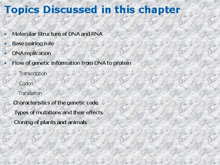 Topics Discussed in this chapter Molecular Structure of DNA and RNA Base pairing rule