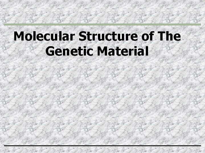 Molecular Structure of The Genetic Material 