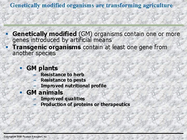 Genetically modified organisms are transforming agriculture Genetically modified (GM) organisms contain one or more