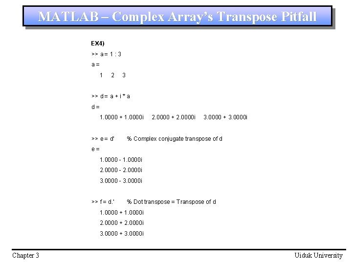 MATLAB – Complex Array’s Transpose Pitfall EX 4) >> a = 1 : 3