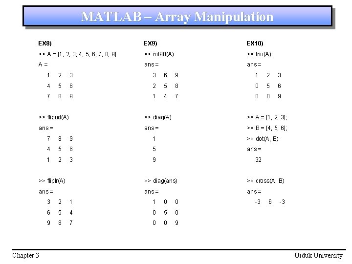 MATLAB – Array Manipulation EX 8) EX 9) EX 10) >> A = [1,