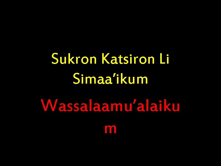 Sukron Katsiron Li Simaa’ikum Wassalaamu’alaiku m 