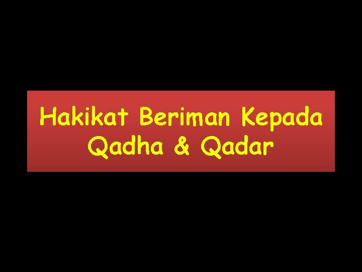 Hakikat Beriman Kepada Qadha & Qadar 