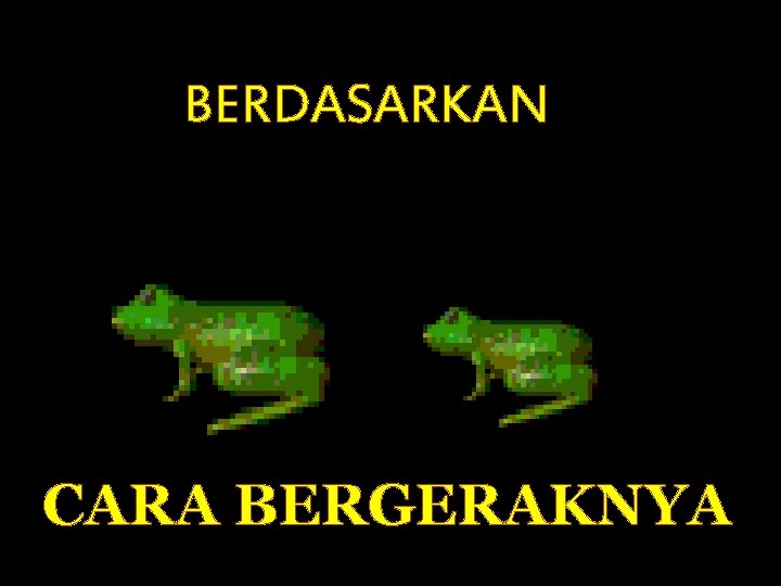 BERDASARKAN CARA BERGERAKNYA 