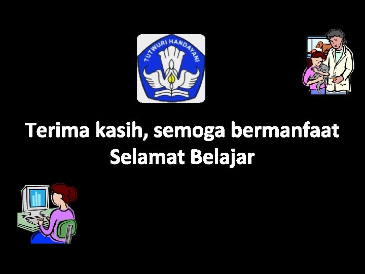 Terima kasih, semoga bermanfaat Selamat Belajar 