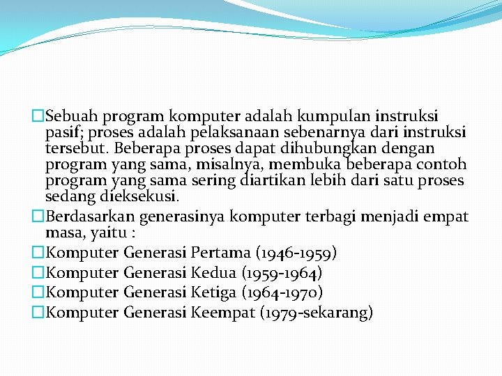 �Sebuah program komputer adalah kumpulan instruksi pasif; proses adalah pelaksanaan sebenarnya dari instruksi tersebut.