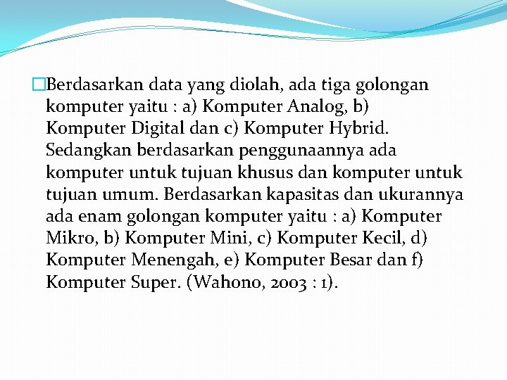 �Berdasarkan data yang diolah, ada tiga golongan komputer yaitu : a) Komputer Analog, b)