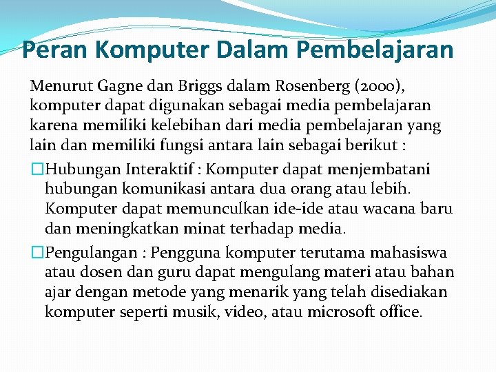 Peran Komputer Dalam Pembelajaran Menurut Gagne dan Briggs dalam Rosenberg (2000), komputer dapat digunakan