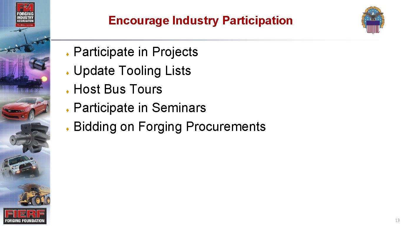 Encourage Industry Participation Participate in Projects ¨ Update Tooling Lists ¨ Host Bus Tours