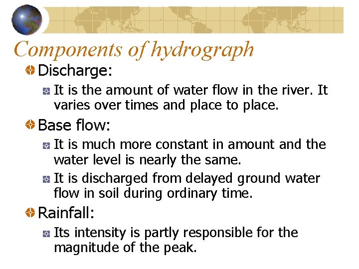 Components of hydrograph Discharge: It is the amount of water flow in the river. Components of hydrograph Discharge: It is the amount of water flow in the river.