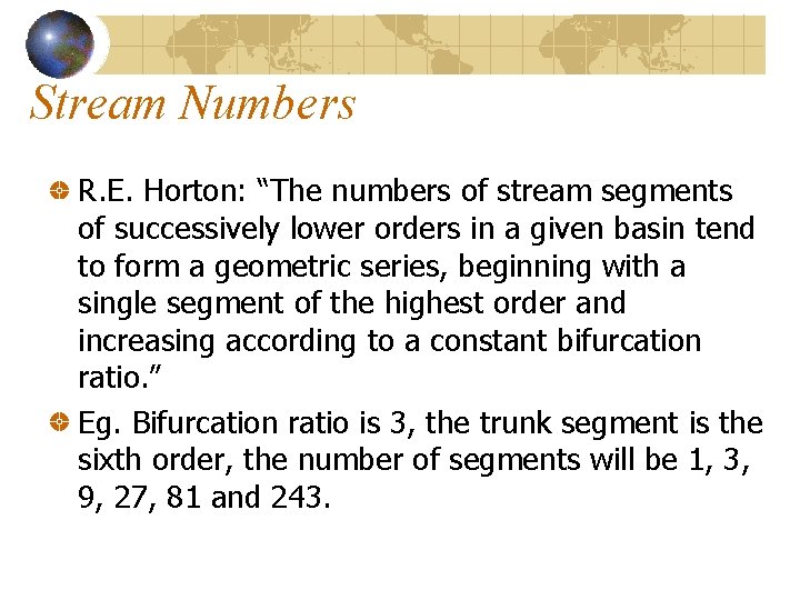 Stream Numbers R. E. Horton: “The numbers of stream segments of successively lower orders Stream Numbers R. E. Horton: “The numbers of stream segments of successively lower orders
