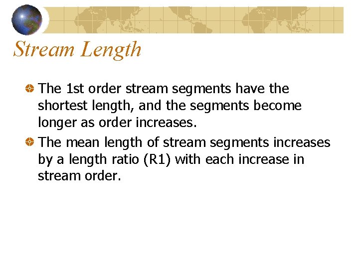 Stream Length The 1 st order stream segments have the shortest length, and the Stream Length The 1 st order stream segments have the shortest length, and the