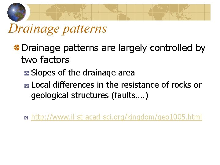 Drainage patterns are largely controlled by two factors Slopes of the drainage area Local Drainage patterns are largely controlled by two factors Slopes of the drainage area Local