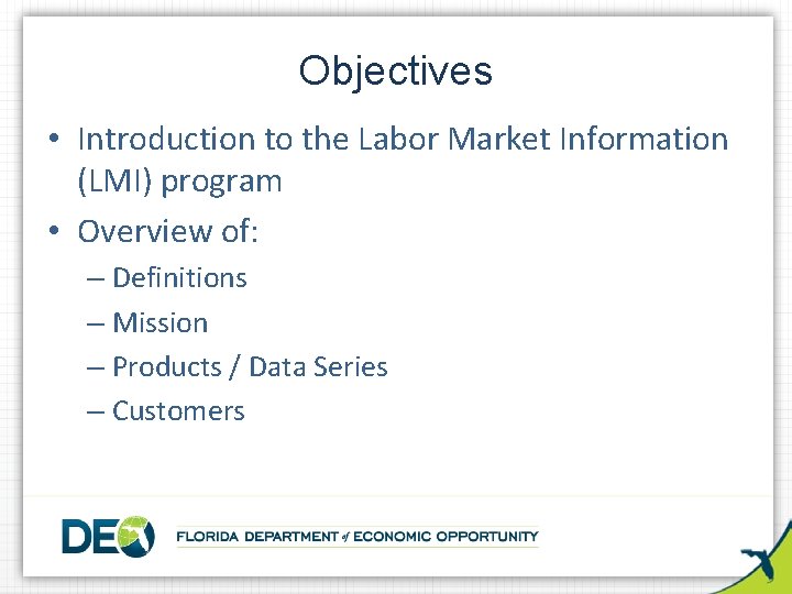Objectives • Introduction to the Labor Market Information (LMI) program • Overview of: –