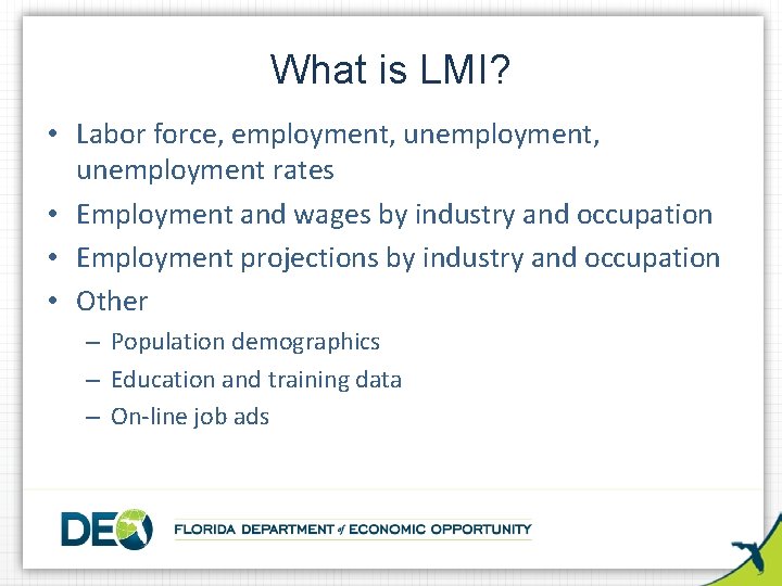 What is LMI? • Labor force, employment, unemployment rates • Employment and wages by