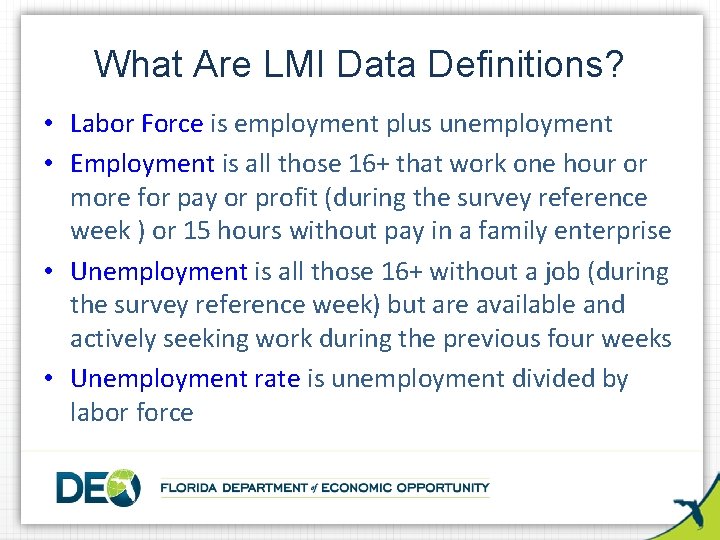 What Are LMI Data Definitions? • Labor Force is employment plus unemployment • Employment