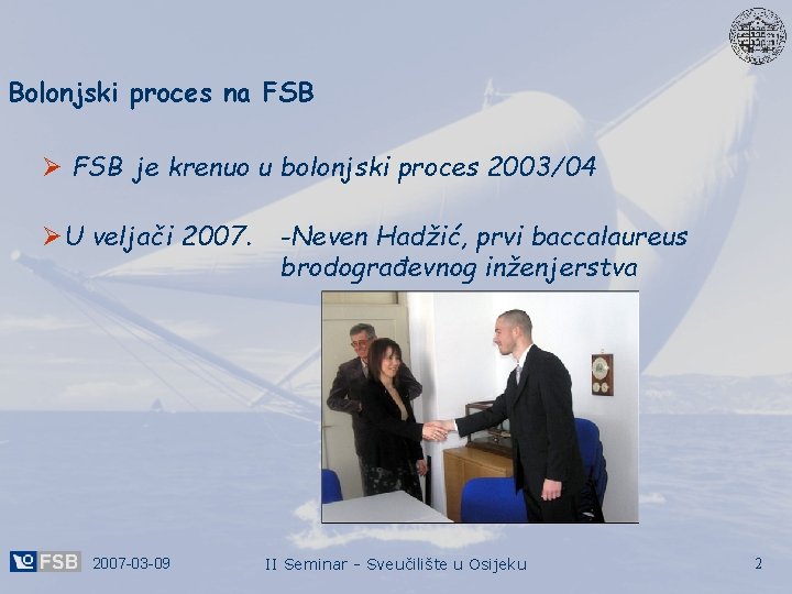 Bolonjski proces na FSB Ø FSB je krenuo u bolonjski proces 2003/04 ØU veljači