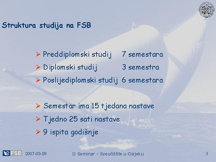 Struktura studija na FSB Ø Preddiplomski studij 7 semestara Ø Diplomski studij 3 semestra