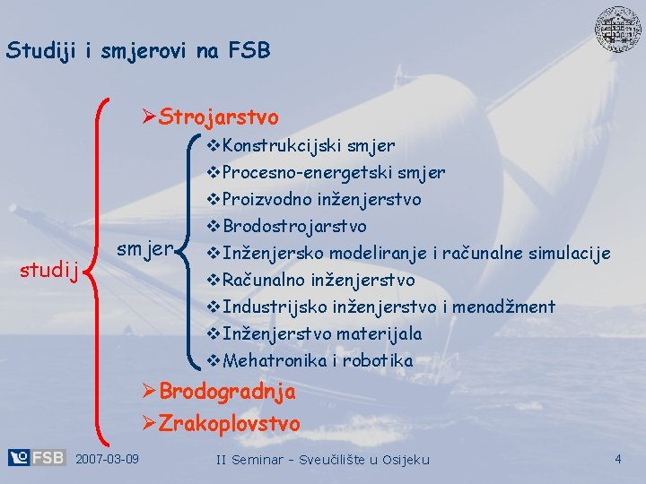 Studiji i smjerovi na FSB ØStrojarstvo studij smjer v. Konstrukcijski smjer v. Procesno-energetski smjer