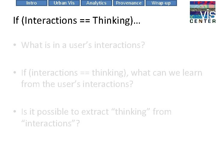 Intro Urban Vis Analytics Provenance Wrap-up If (Interactions == Thinking)… • What is in