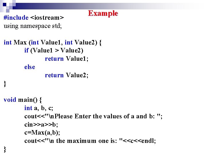 #include <iostream> using namespace std; Example int Max (int Value 1, int Value 2) #include <iostream> using namespace std; Example int Max (int Value 1, int Value 2)