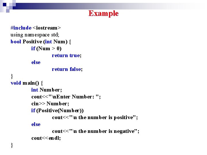 Example #include <iostream> using namespace std; bool Positive (int Num) { if (Num > Example #include <iostream> using namespace std; bool Positive (int Num) { if (Num >