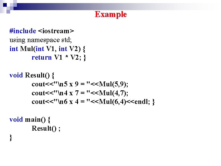 Example #include <iostream> using namespace std; int Mul(int V 1, int V 2) { Example #include <iostream> using namespace std; int Mul(int V 1, int V 2) {