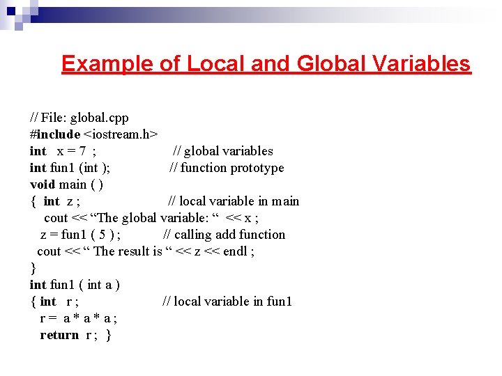 Example of Local and Global Variables // File: global. cpp #include <iostream. h> int Example of Local and Global Variables // File: global. cpp #include <iostream. h> int