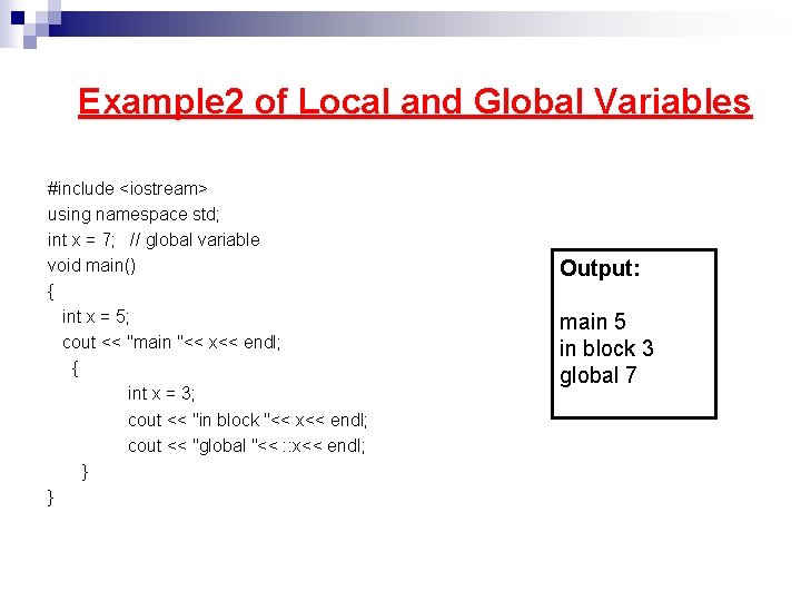 Example 2 of Local and Global Variables #include <iostream> using namespace std; int x Example 2 of Local and Global Variables #include <iostream> using namespace std; int x