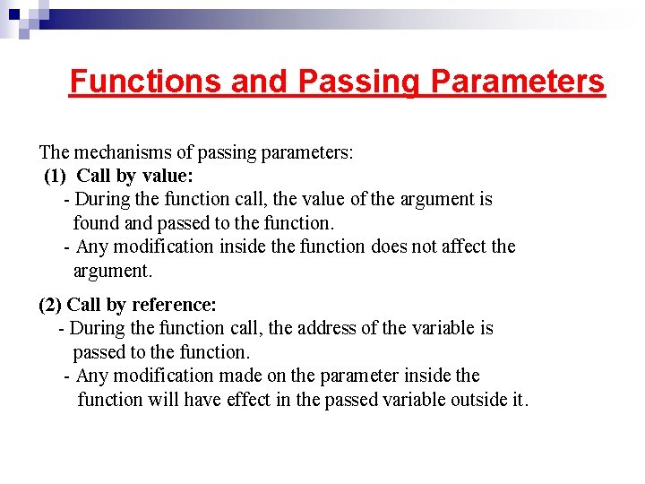 Functions and Passing Parameters The mechanisms of passing parameters: (1) Call by value: - Functions and Passing Parameters The mechanisms of passing parameters: (1) Call by value: -