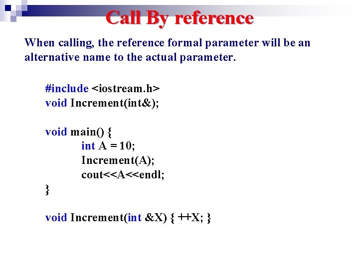 Call By reference When calling, the reference formal parameter will be an alternative name Call By reference When calling, the reference formal parameter will be an alternative name