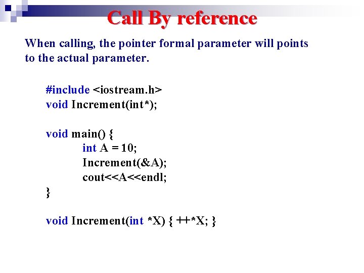 Call By reference When calling, the pointer formal parameter will points to the actual Call By reference When calling, the pointer formal parameter will points to the actual