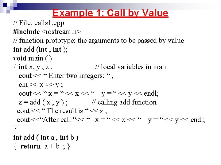 Example 1: Call by Value // File: calls 1. cpp #include <iostream. h> // Example 1: Call by Value // File: calls 1. cpp #include <iostream. h> //