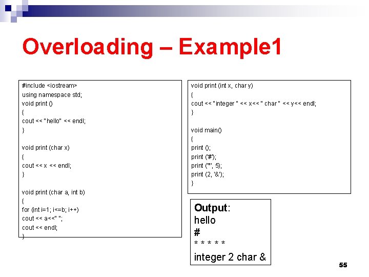 Overloading – Example 1 #include <iostream> using namespace std; void print () { cout Overloading – Example 1 #include <iostream> using namespace std; void print () { cout