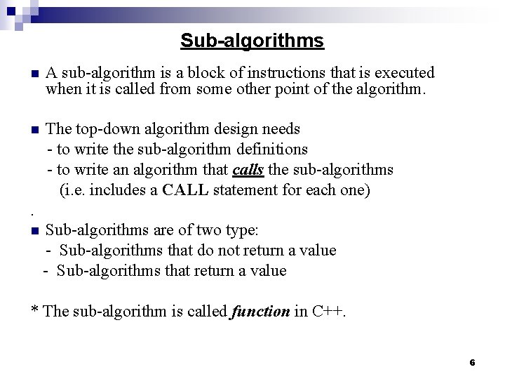 Sub-algorithms n A sub-algorithm is a block of instructions that is executed when it Sub-algorithms n A sub-algorithm is a block of instructions that is executed when it