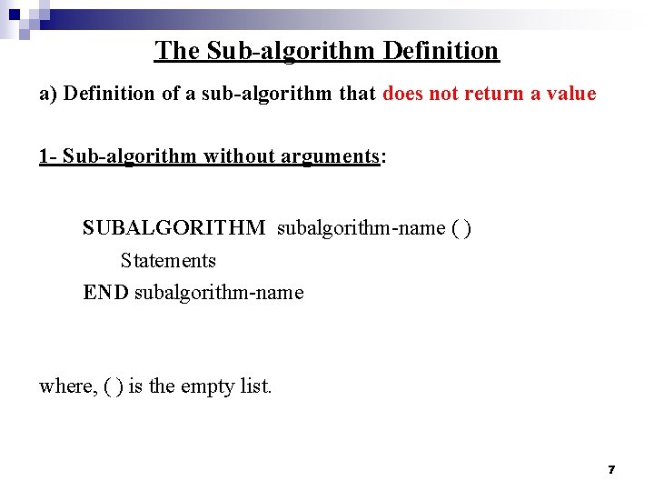 The Sub-algorithm Definition a) Definition of a sub-algorithm that does not return a value The Sub-algorithm Definition a) Definition of a sub-algorithm that does not return a value