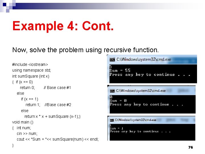 Example 4: Cont. Now, solve the problem using recursive function. #include <iostream> using namespace Example 4: Cont. Now, solve the problem using recursive function. #include <iostream> using namespace