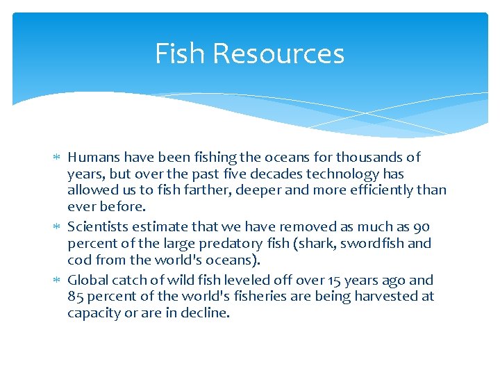 Fish Resources Humans have been fishing the oceans for thousands of years, but over