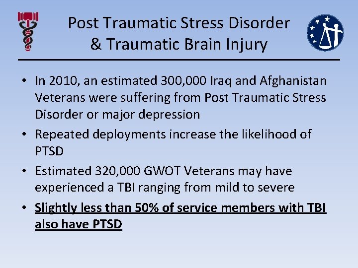 Post Traumatic Stress Disorder & Traumatic Brain Injury • In 2010, an estimated 300,