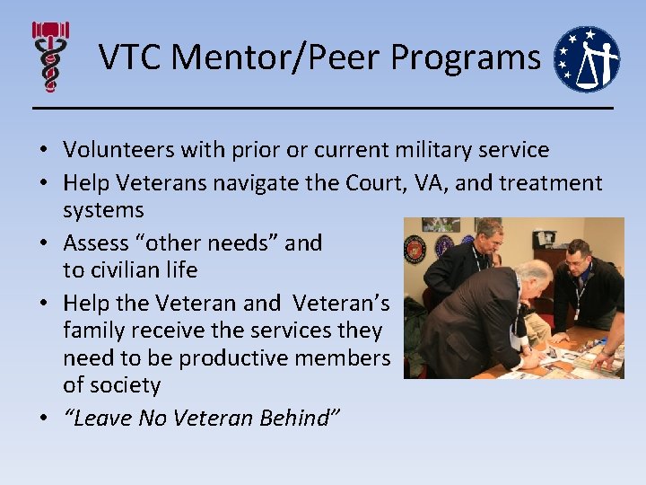 VTC Mentor/Peer Programs • Volunteers with prior or current military service • Help Veterans