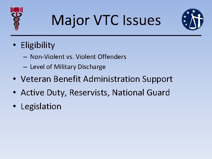 Major VTC Issues • Eligibility – Non-Violent vs. Violent Offenders – Level of Military